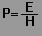 P=E/H