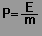P=E/m